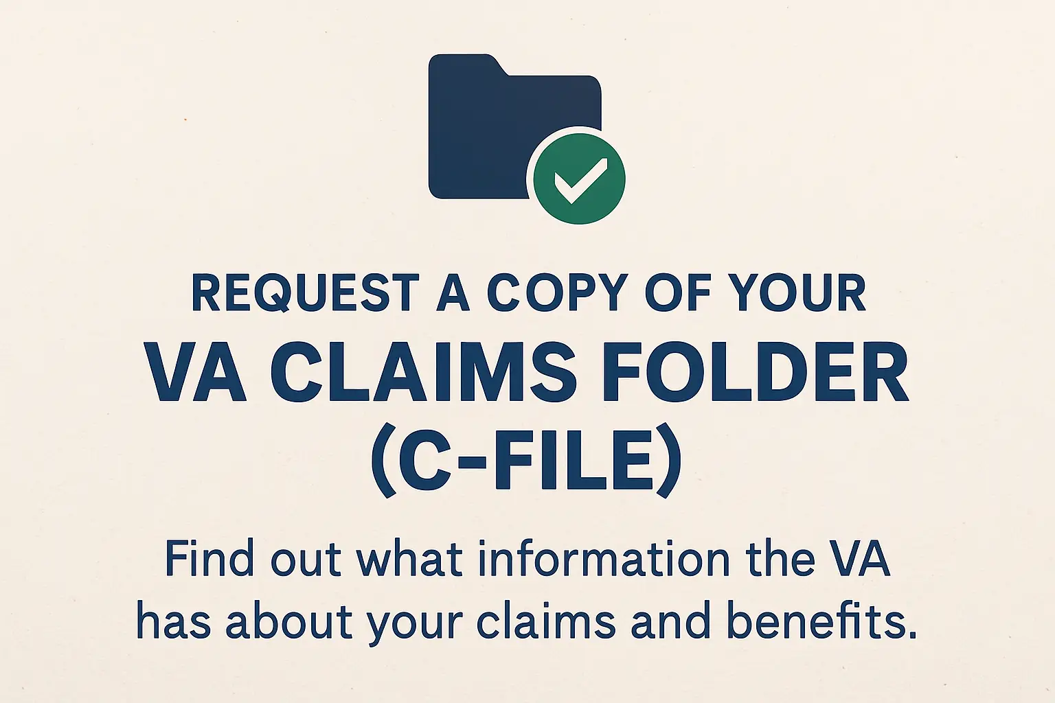 Instructions on how to request a copy of your VA claims folder (C-File) and understand your benefits.